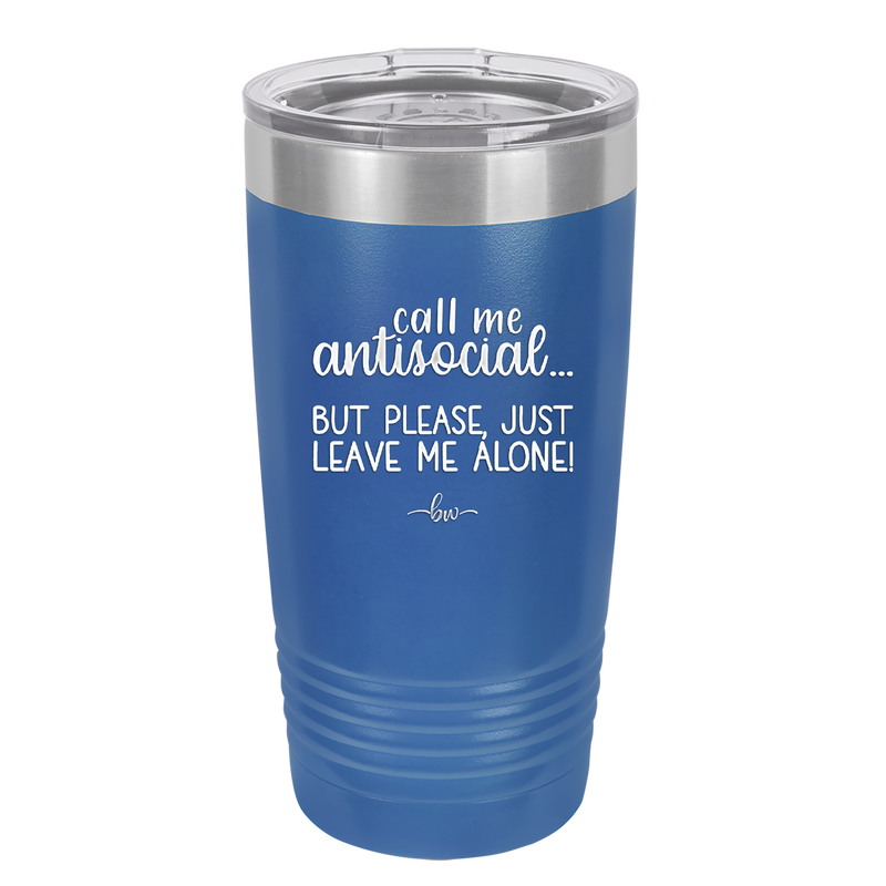 Call Me Antisocial But Please Leave Me Alone - Laser Engraved Stainless Steel Drinkware - 2215 -