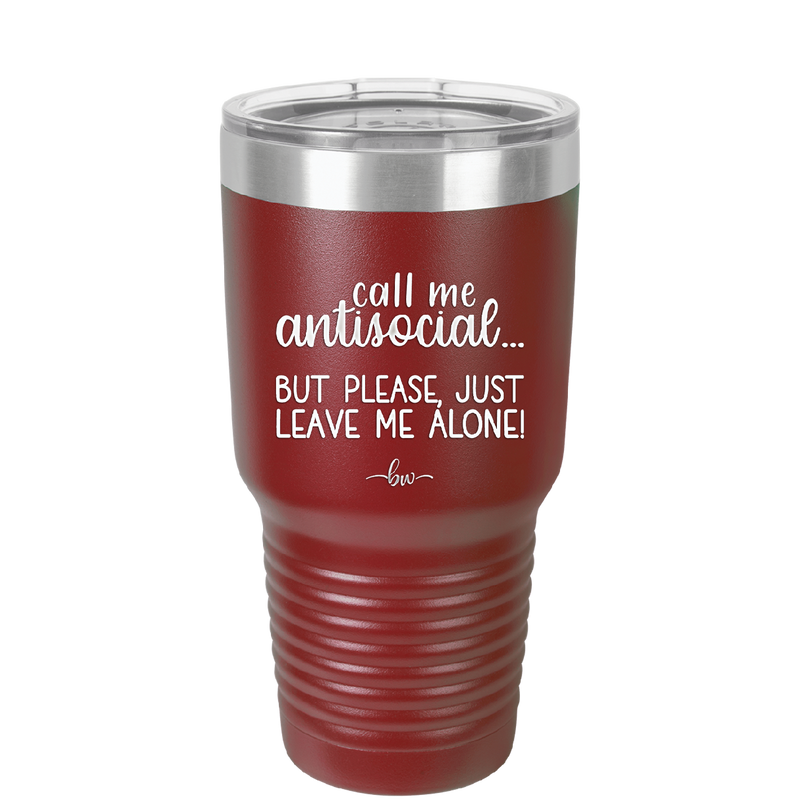 Call Me Antisocial But Please Leave Me Alone - Laser Engraved Stainless Steel Drinkware - 2215 -