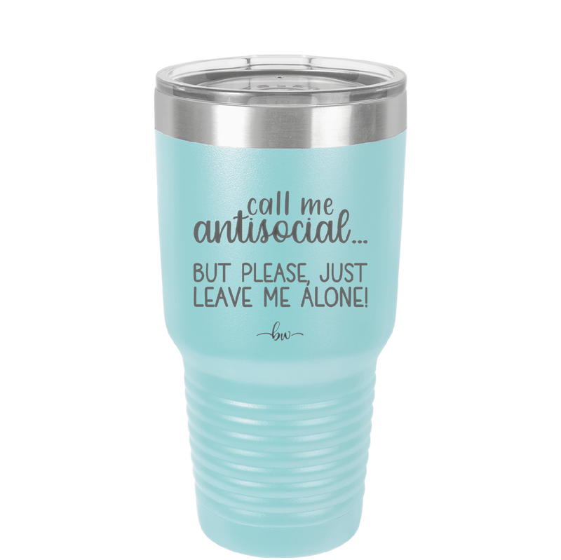 Call Me Antisocial But Please Leave Me Alone - Laser Engraved Stainless Steel Drinkware - 2215 -