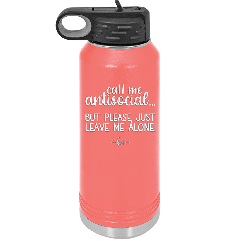 Call Me Antisocial But Please Leave Me Alone - Laser Engraved Stainless Steel Drinkware - 2215 -
