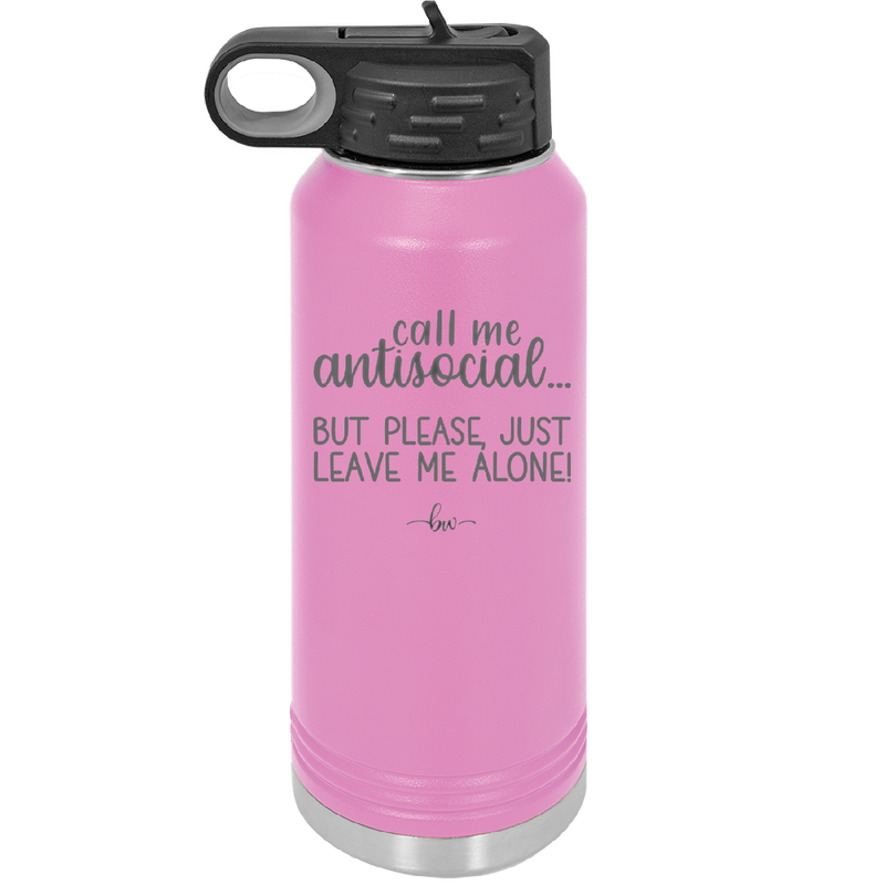Call Me Antisocial But Please Leave Me Alone - Laser Engraved Stainless Steel Drinkware - 2215 -