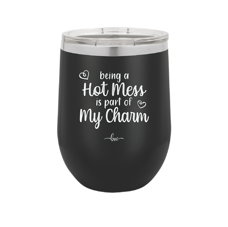 Being a Hot Mess is Part of My Charm - Laser Engraved Stainless Steel Drinkware - 2220 -