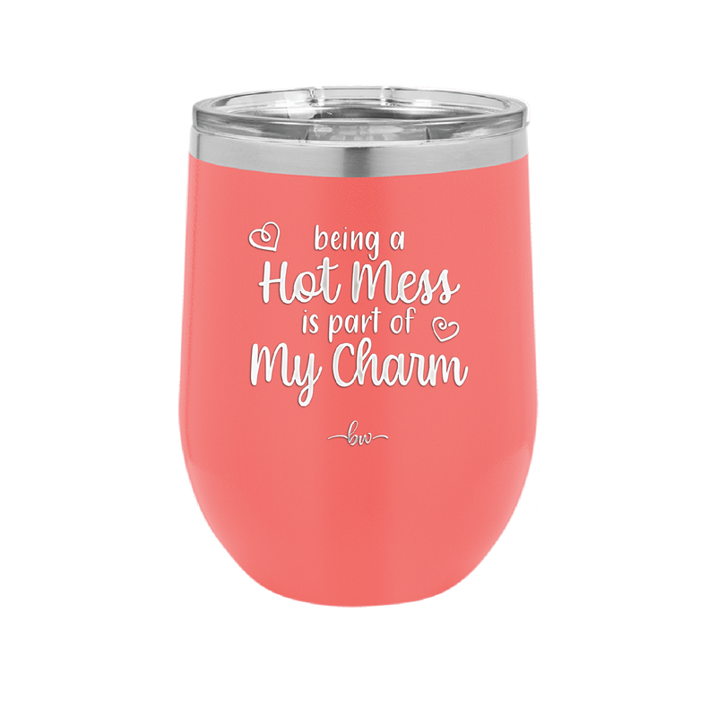 Being a Hot Mess is Part of My Charm - Laser Engraved Stainless Steel Drinkware - 2220 -