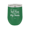 Being a Hot Mess is Part of My Charm - Laser Engraved Stainless Steel Drinkware - 2220 -
