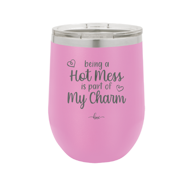 Being a Hot Mess is Part of My Charm - Laser Engraved Stainless Steel Drinkware - 2220 -