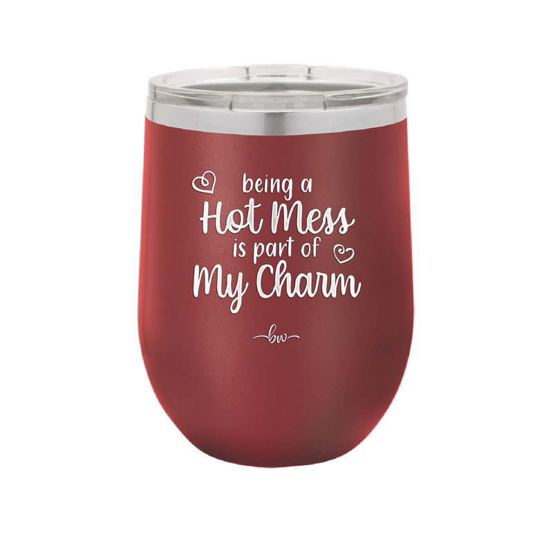 Being a Hot Mess is Part of My Charm - Laser Engraved Stainless Steel Drinkware - 2220 -