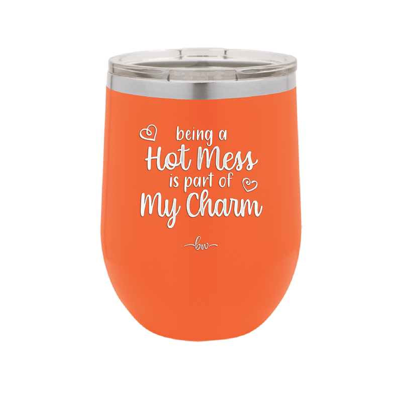 Being a Hot Mess is Part of My Charm - Laser Engraved Stainless Steel Drinkware - 2220 -