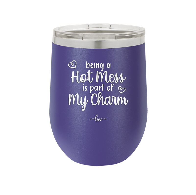 Being a Hot Mess is Part of My Charm - Laser Engraved Stainless Steel Drinkware - 2220 -