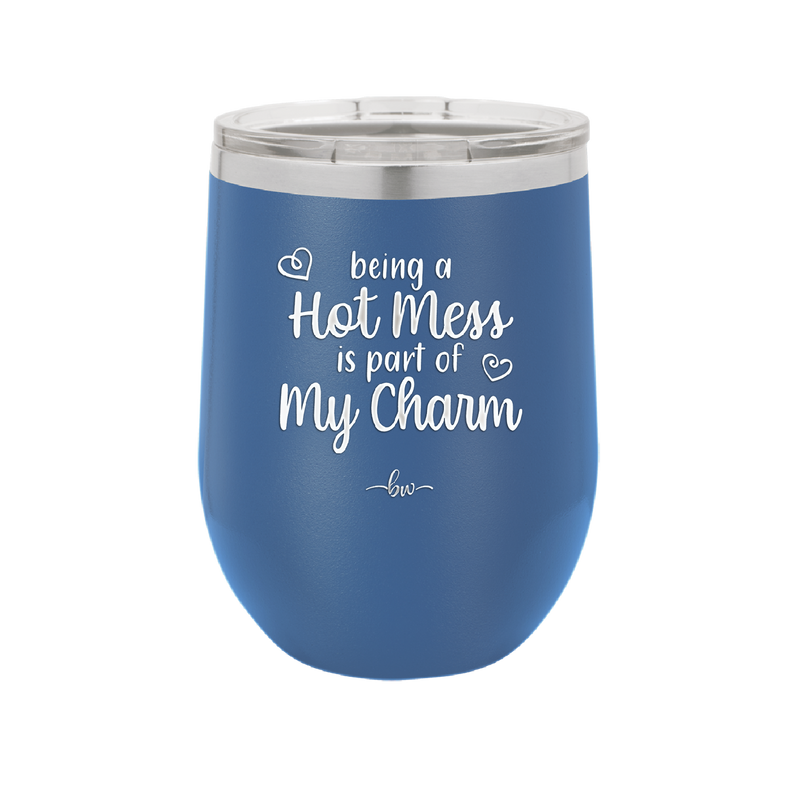 Being a Hot Mess is Part of My Charm - Laser Engraved Stainless Steel Drinkware - 2220 -