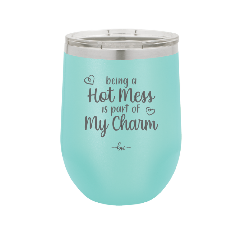 Being a Hot Mess is Part of My Charm - Laser Engraved Stainless Steel Drinkware - 2220 -
