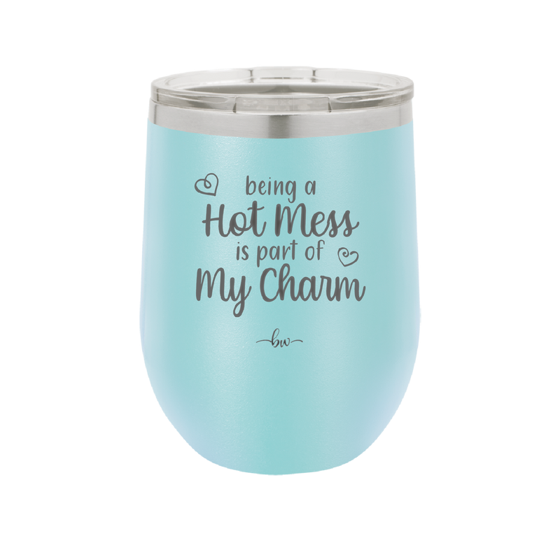 Being a Hot Mess is Part of My Charm - Laser Engraved Stainless Steel Drinkware - 2220 -