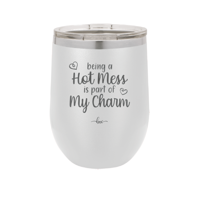 Being a Hot Mess is Part of My Charm - Laser Engraved Stainless Steel Drinkware - 2220 -