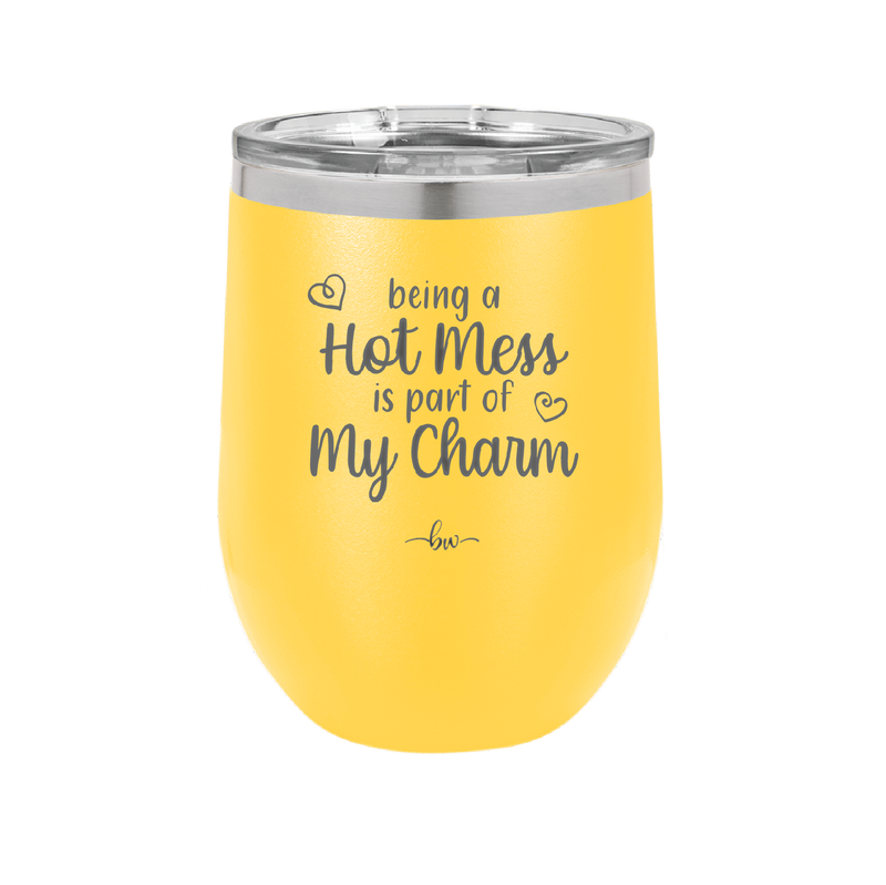 Being a Hot Mess is Part of My Charm - Laser Engraved Stainless Steel Drinkware - 2220 -
