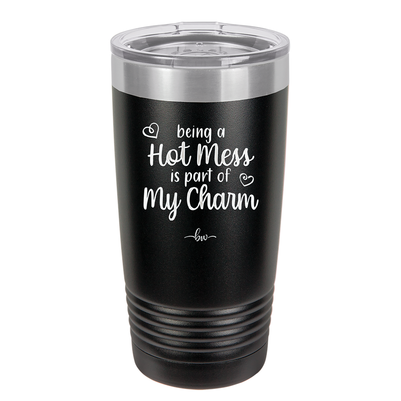 Being a Hot Mess is Part of My Charm - Laser Engraved Stainless Steel Drinkware - 2220 -