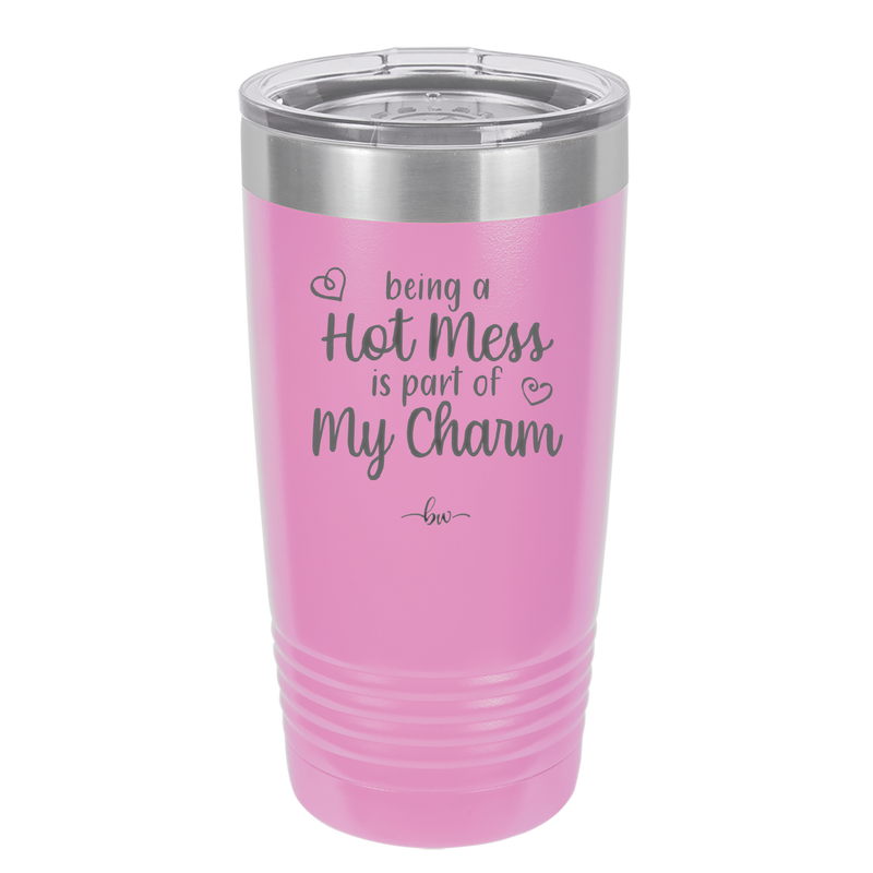 Being a Hot Mess is Part of My Charm - Laser Engraved Stainless Steel Drinkware - 2220 -