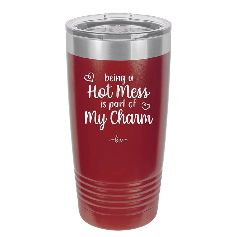 Being a Hot Mess is Part of My Charm - Laser Engraved Stainless Steel Drinkware - 2220 -