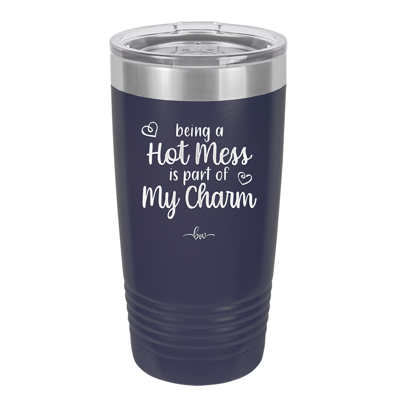 Being a Hot Mess is Part of My Charm - Laser Engraved Stainless Steel Drinkware - 2220 -
