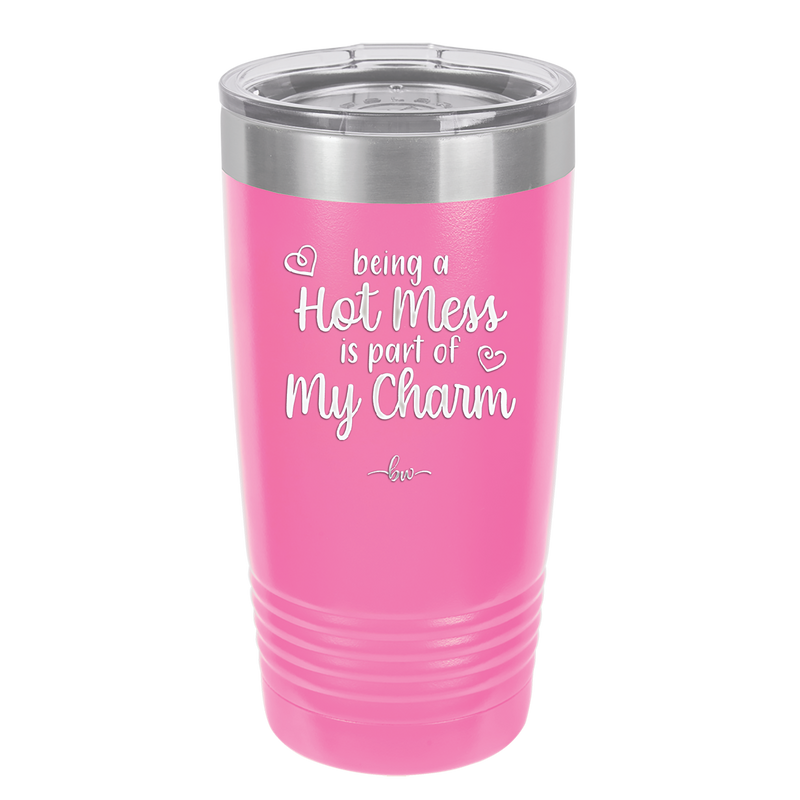 Being a Hot Mess is Part of My Charm - Laser Engraved Stainless Steel Drinkware - 2220 -