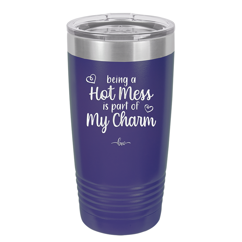 Being a Hot Mess is Part of My Charm - Laser Engraved Stainless Steel Drinkware - 2220 -
