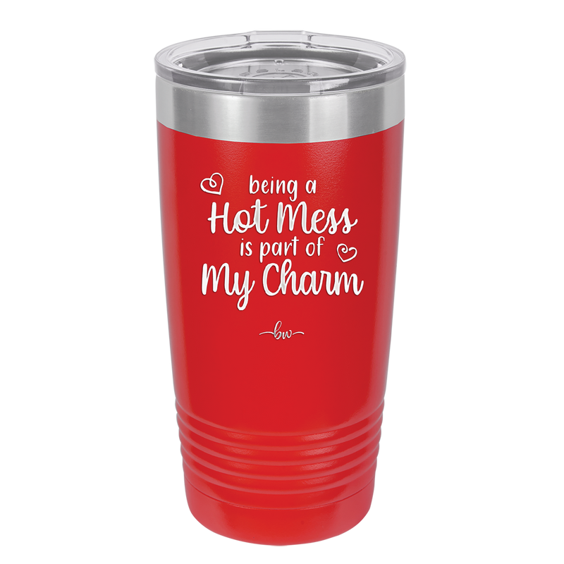 Being a Hot Mess is Part of My Charm - Laser Engraved Stainless Steel Drinkware - 2220 -