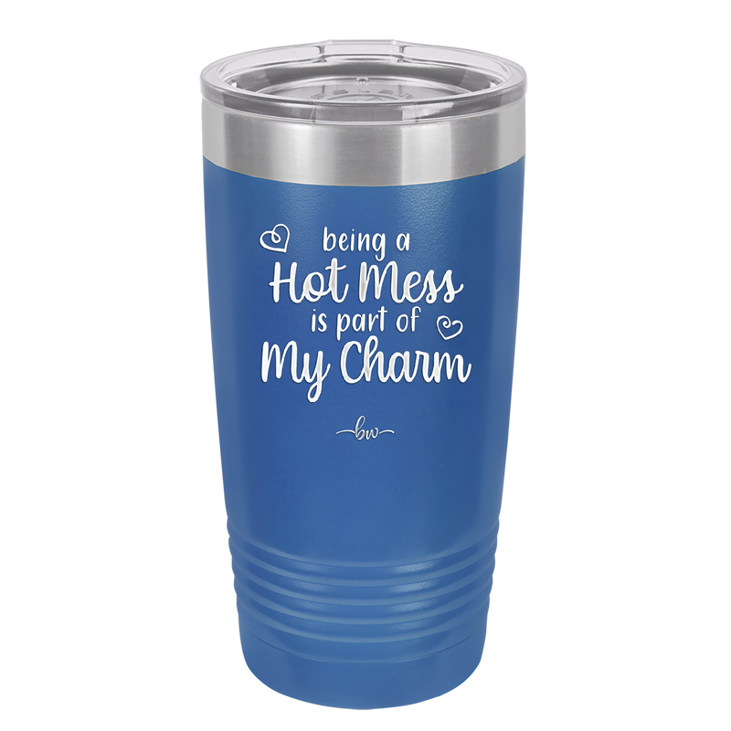 Being a Hot Mess is Part of My Charm - Laser Engraved Stainless Steel Drinkware - 2220 -