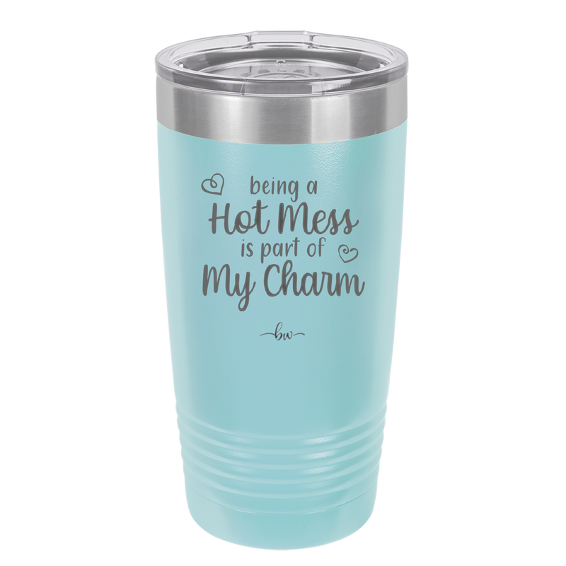Being a Hot Mess is Part of My Charm - Laser Engraved Stainless Steel Drinkware - 2220 -