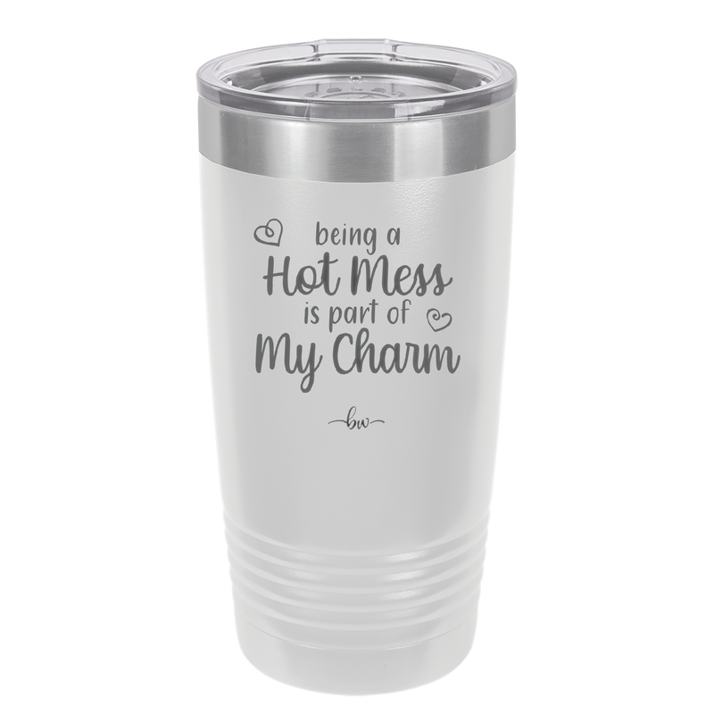 Being a Hot Mess is Part of My Charm - Laser Engraved Stainless Steel Drinkware - 2220 -
