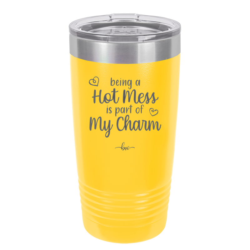 Being a Hot Mess is Part of My Charm - Laser Engraved Stainless Steel Drinkware - 2220 -