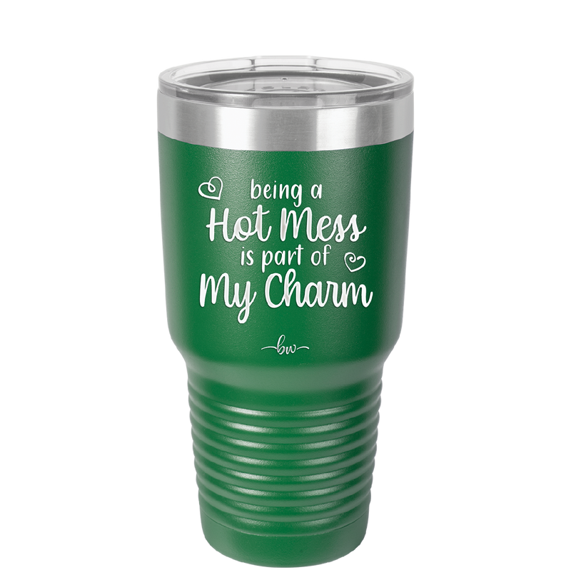 Being a Hot Mess is Part of My Charm - Laser Engraved Stainless Steel Drinkware - 2220 -