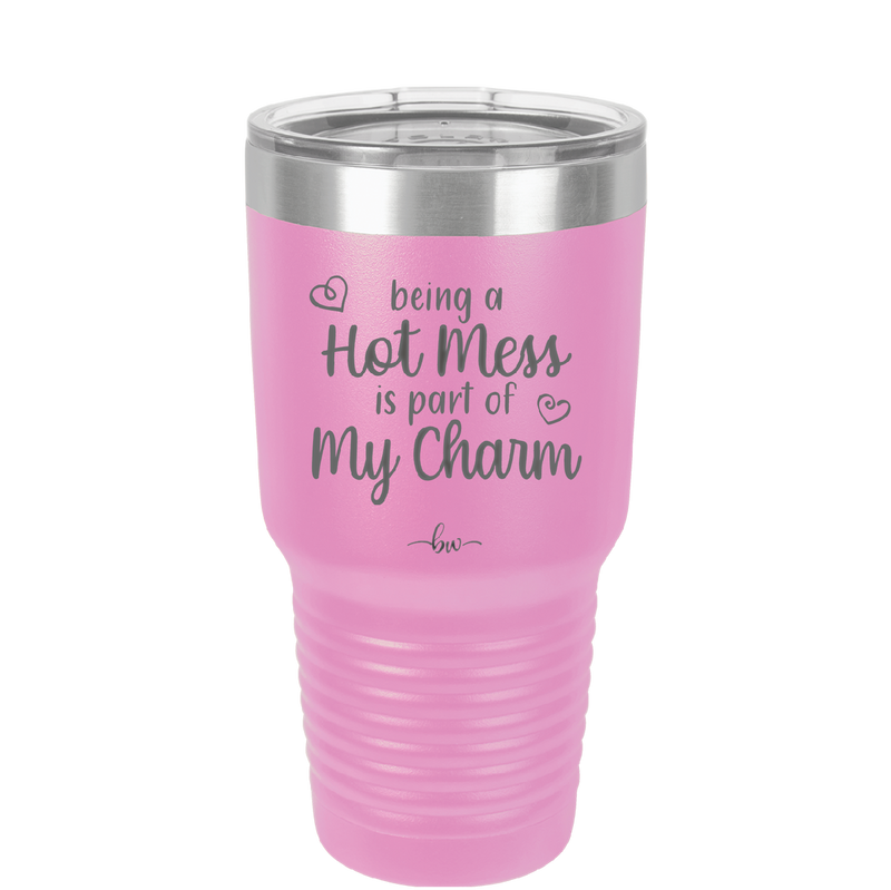 Being a Hot Mess is Part of My Charm - Laser Engraved Stainless Steel Drinkware - 2220 -