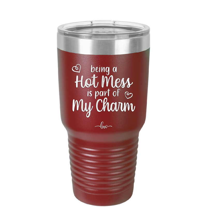Being a Hot Mess is Part of My Charm - Laser Engraved Stainless Steel Drinkware - 2220 -