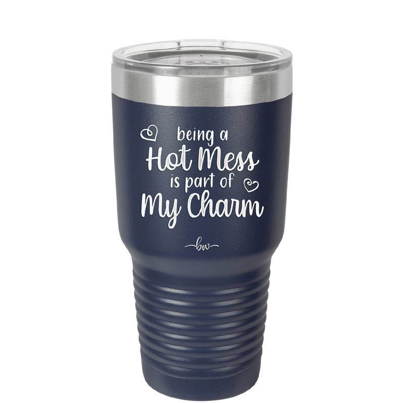 Being a Hot Mess is Part of My Charm - Laser Engraved Stainless Steel Drinkware - 2220 -