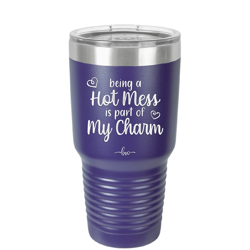 Being a Hot Mess is Part of My Charm - Laser Engraved Stainless Steel Drinkware - 2220 -