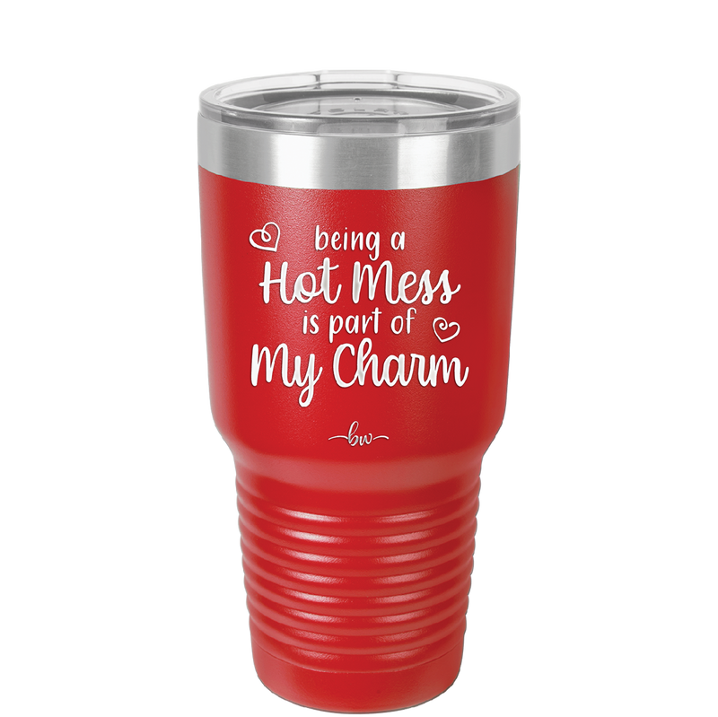 Being a Hot Mess is Part of My Charm - Laser Engraved Stainless Steel Drinkware - 2220 -