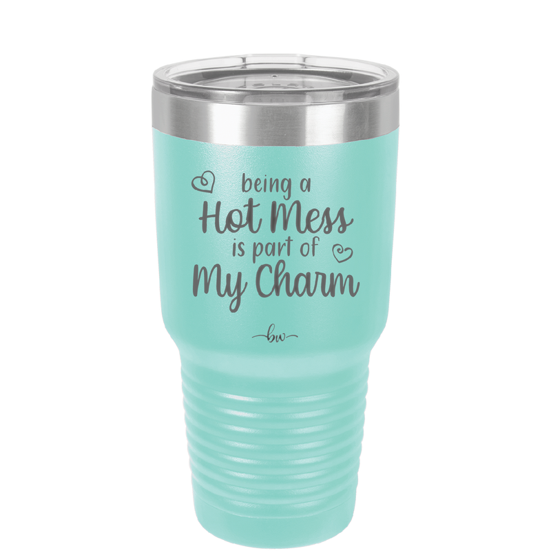 Being a Hot Mess is Part of My Charm - Laser Engraved Stainless Steel Drinkware - 2220 -