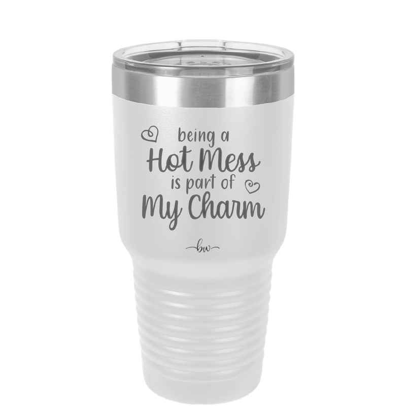 Being a Hot Mess is Part of My Charm - Laser Engraved Stainless Steel Drinkware - 2220 -