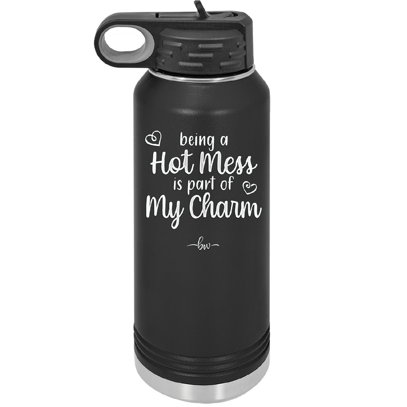 Being a Hot Mess is Part of My Charm - Laser Engraved Stainless Steel Drinkware - 2220 -