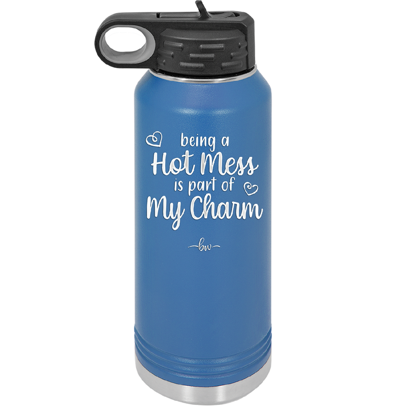 Being a Hot Mess is Part of My Charm - Laser Engraved Stainless Steel Drinkware - 2220 -
