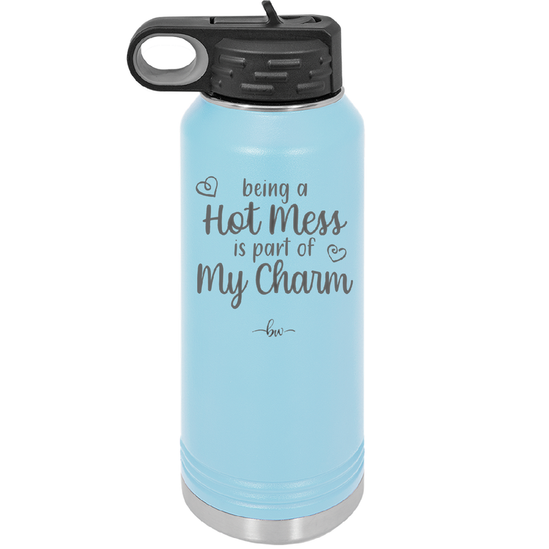 Being a Hot Mess is Part of My Charm - Laser Engraved Stainless Steel Drinkware - 2220 -