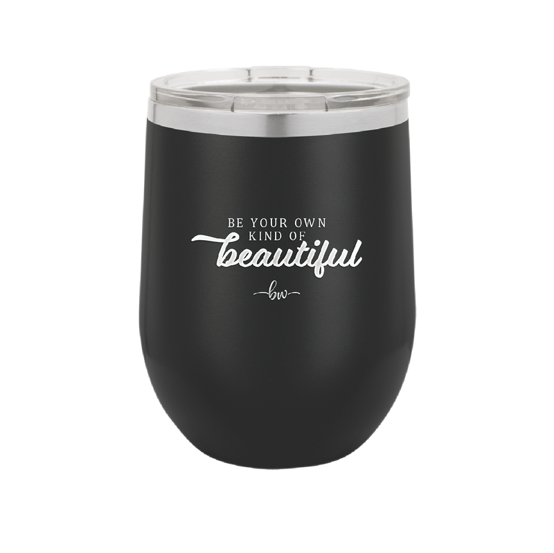 Be Your Own Kind of Beautiful - Laser Engraved Stainless Steel Drinkware - 2221 -