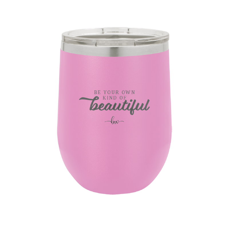 Be Your Own Kind of Beautiful - Laser Engraved Stainless Steel Drinkware - 2221 -