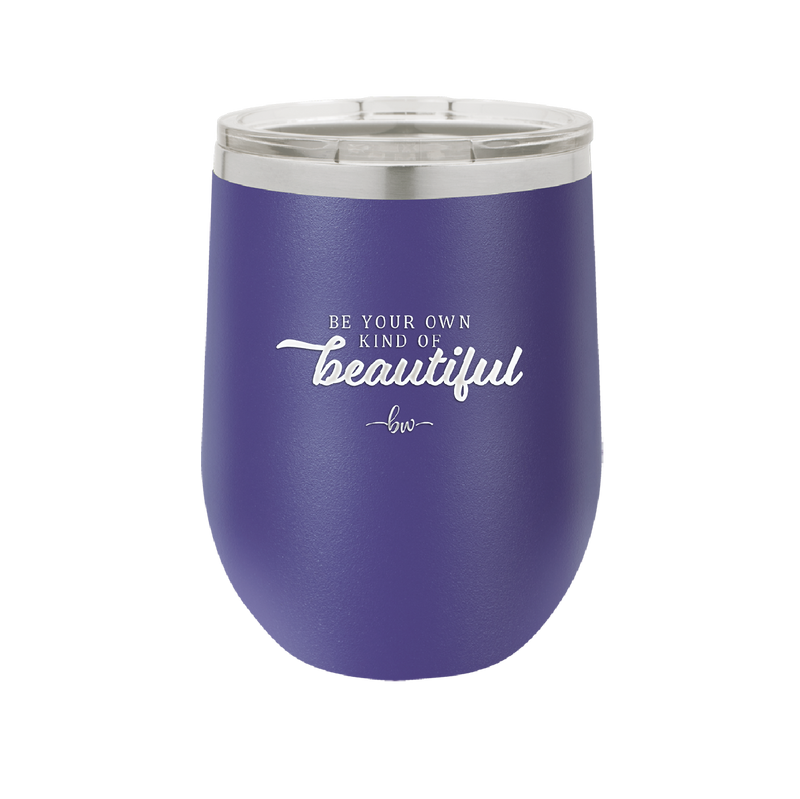 Be Your Own Kind of Beautiful - Laser Engraved Stainless Steel Drinkware - 2221 -