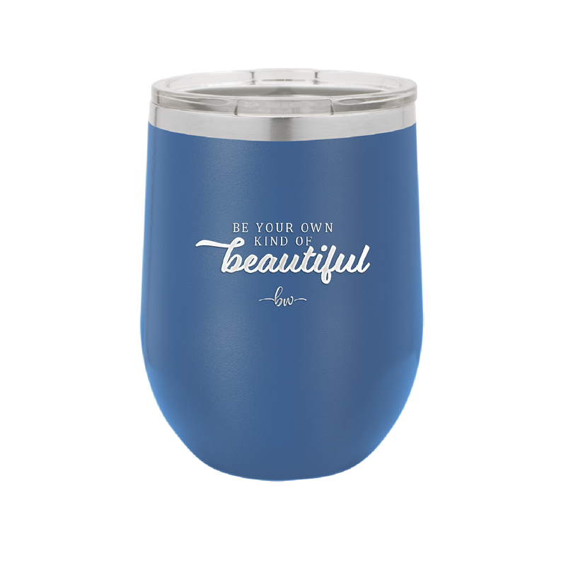 Be Your Own Kind of Beautiful - Laser Engraved Stainless Steel Drinkware - 2221 -