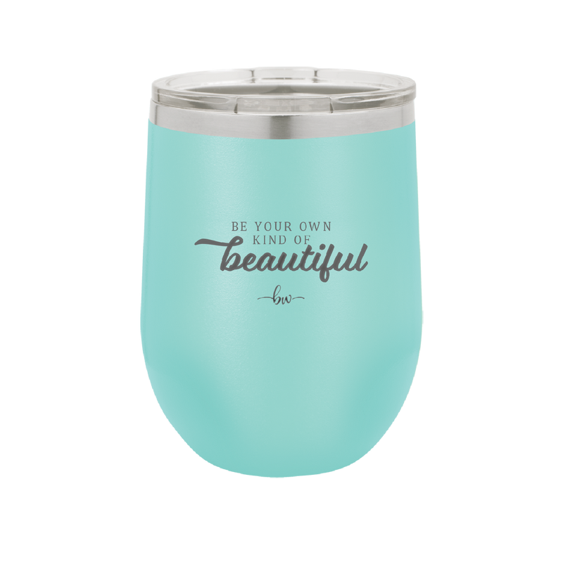 Be Your Own Kind of Beautiful - Laser Engraved Stainless Steel Drinkware - 2221 -