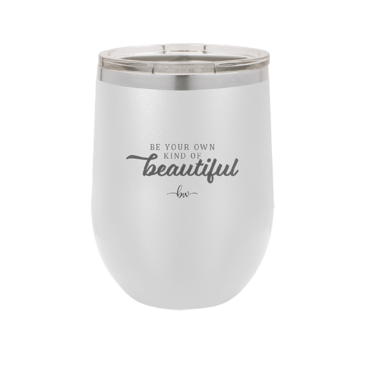 Be Your Own Kind of Beautiful - Laser Engraved Stainless Steel Drinkware - 2221 -