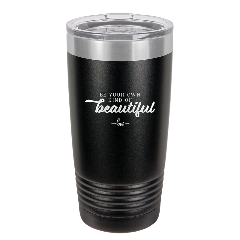Be Your Own Kind of Beautiful - Laser Engraved Stainless Steel Drinkware - 2221 -