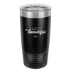 Be Your Own Kind of Beautiful - Laser Engraved Stainless Steel Drinkware - 2221 -