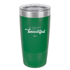 Be Your Own Kind of Beautiful - Laser Engraved Stainless Steel Drinkware - 2221 -