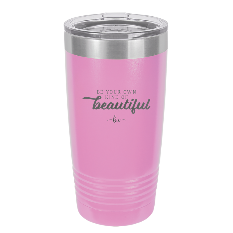 Be Your Own Kind of Beautiful - Laser Engraved Stainless Steel Drinkware - 2221 -