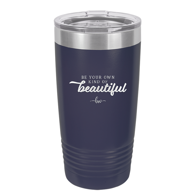 Be Your Own Kind of Beautiful - Laser Engraved Stainless Steel Drinkware - 2221 -